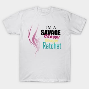 im a savage classy bougie ratchet T-Shirt